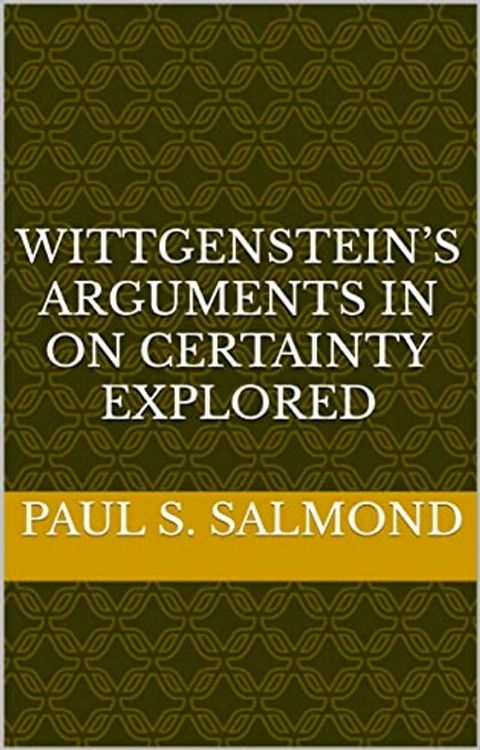 Wittgenstein’s Arguments in On Certainty Explored(Kobo/電子書)