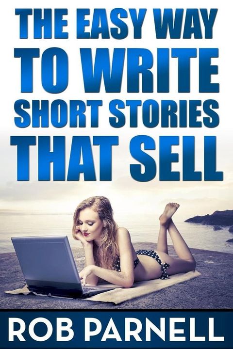 The Easy Way To Write Short Stories That Sell(Kobo/電子書)