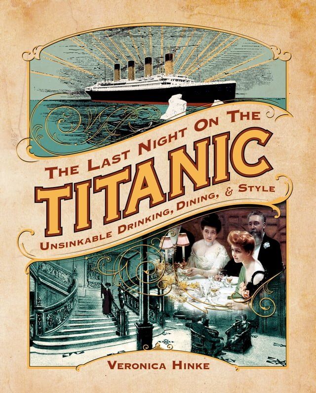  The Last Night on the Titanic: Unsinkable Drinking, Dining, and Style(Kobo/電子書)