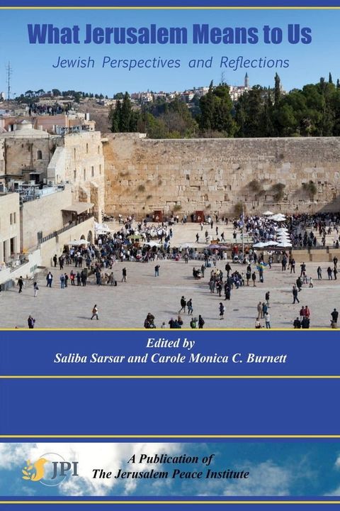 WHAT JERUSALEM MEANS TO US: Jewish Perspectives and Reflections:(Kobo/電子書)