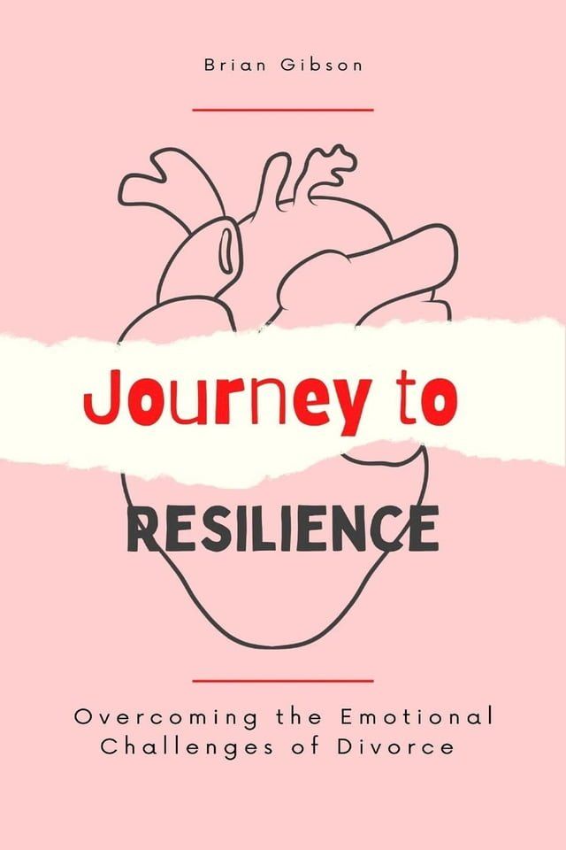  Journey to Resilience Overcoming the Emotional Challenges of Divorce(Kobo/電子書)