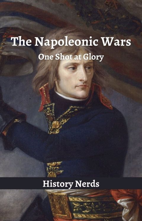 The Napoleonic Wars: One Shot at Glory(Kobo/電子書)