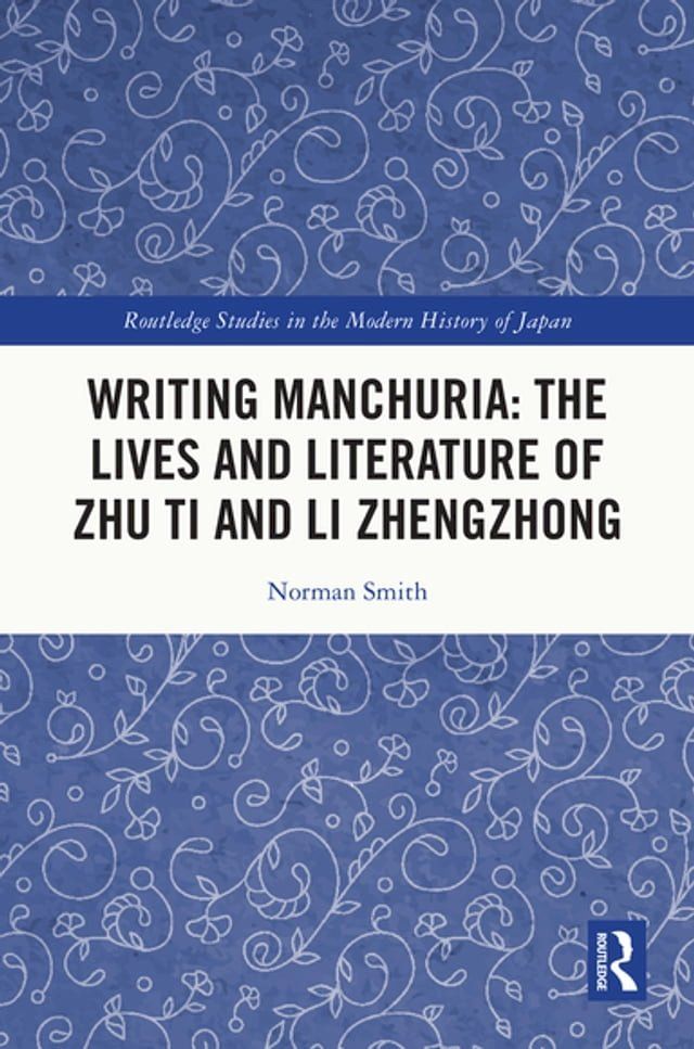  Writing Manchuria: The Lives and Literature of Zhu Ti and Li Zhengzhong(Kobo/電子書)