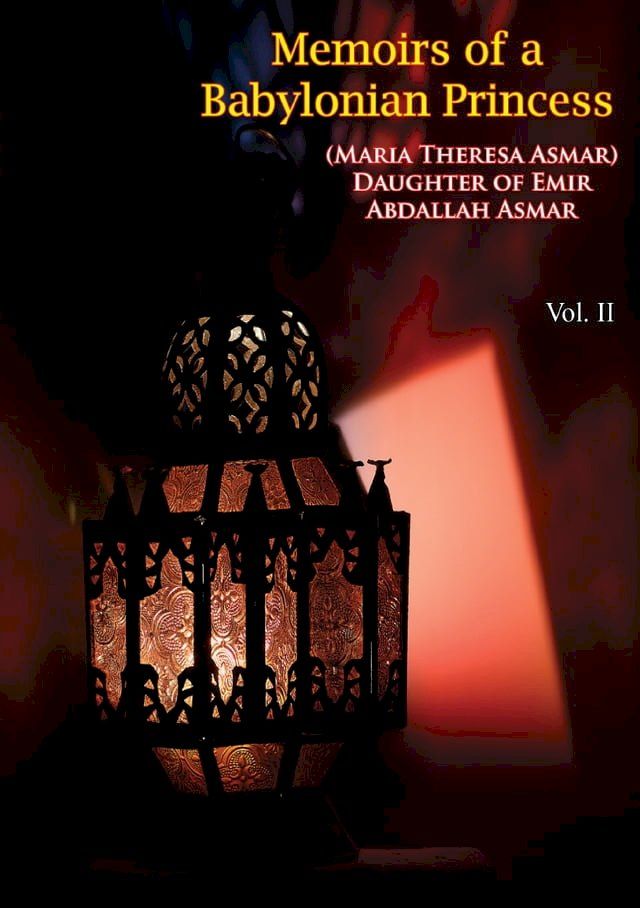  Memoirs of a Babylonian Princess, (Maria Theresa Asmar) Daughter of Emir Abdallah Asmar Vol. II(Kobo/電子書)