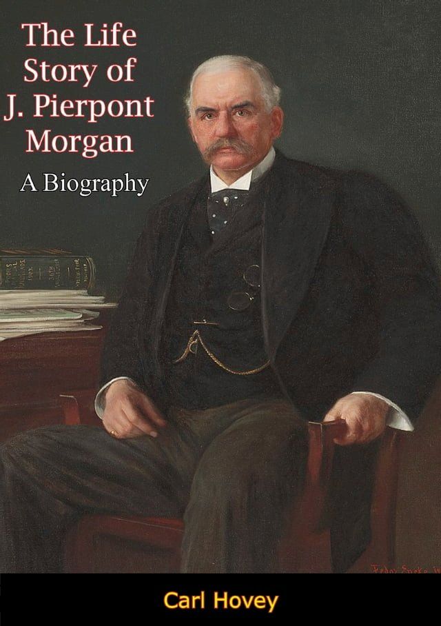  The Life Story of J. Pierpont Morgan(Kobo/電子書)