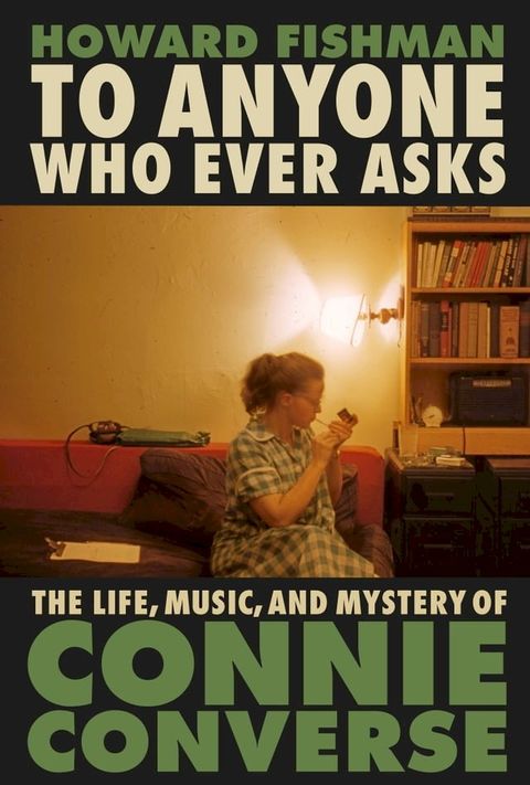 To Anyone Who Ever Asks: The Life, Music, and Mystery of Connie Converse(Kobo/電子書)