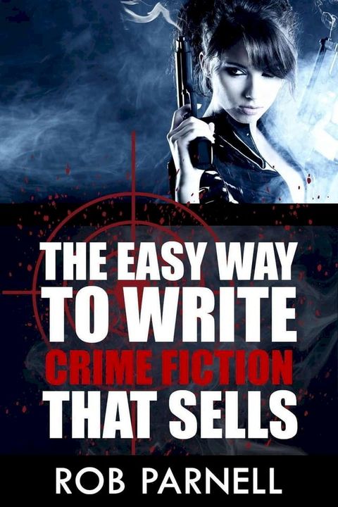 The Easy Way To Write Crime Fiction That Sells(Kobo/電子書)