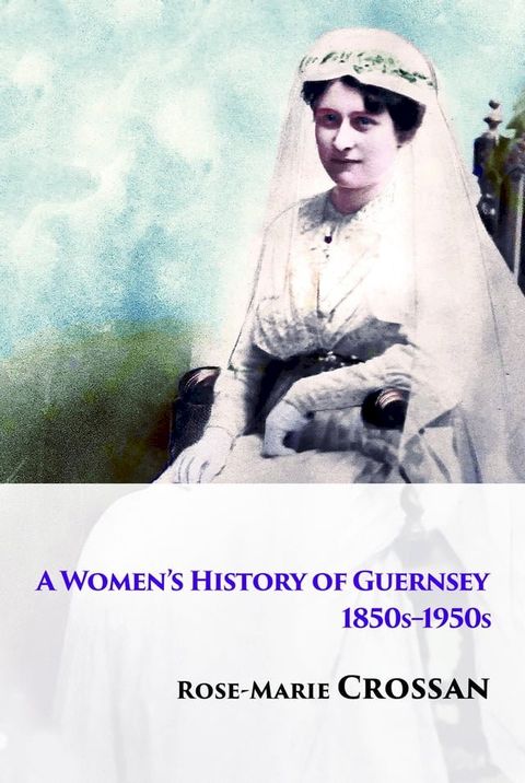 A Women's History of Guernsey, 1850s-1950s(Kobo/電子書)