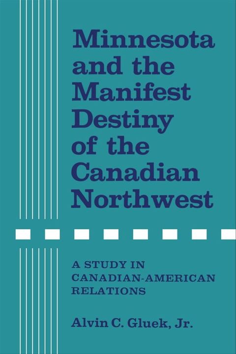 Minnesota and the Manifest Destiny of the Canadian Northwest(Kobo/電子書)