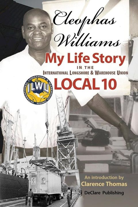 Cleophas Williams My Life Story in the International Longshore & Warehouse Union Local 10(Kobo/電子書)