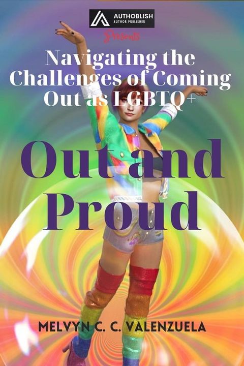 Out and Proud: Navigating the Challenges of Coming Out as LGBTQ+(Kobo/電子書)