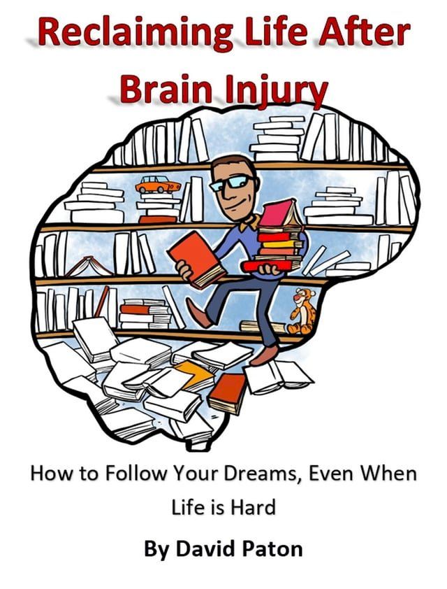  Reclaiming Life After Brain Injury - How to Follow Your Dreams, Even When Life is Hard(Kobo/電子書)