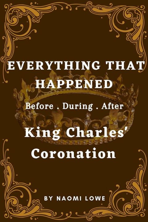 Everything That Happened before, during and after king Charles' Coronation(Kobo/電子書)