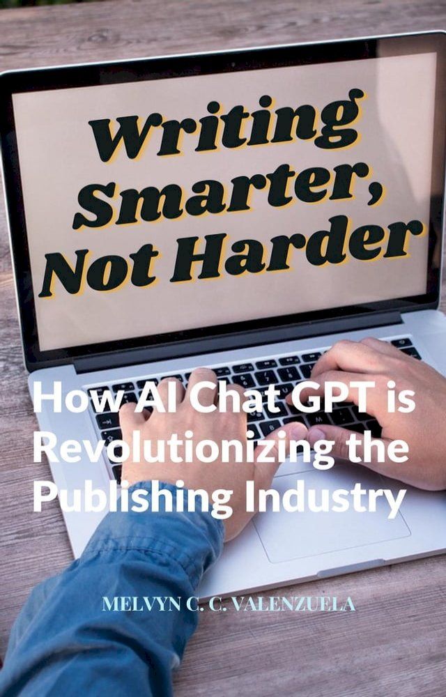  Writing Smarter, Not Harder: How AI Chat GPT is Revolutionizing the Publishing Industry(Kobo/電子書)