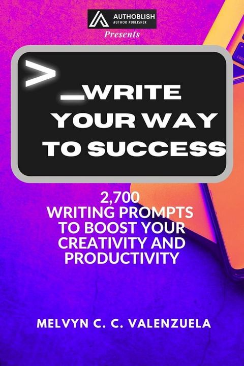 Write Your Way to Success: 2700 Writing Prompts to Boost Your Creativity and Productivity(Kobo/電子書)