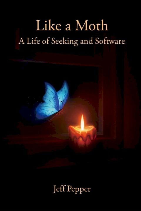 Like a Moth: A Life of Seeking and Software(Kobo/電子書)