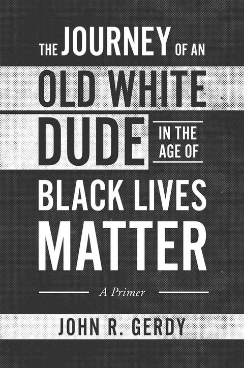 The Journey of an Old White Dude in the Age of Black Lives Matter(Kobo/電子書)