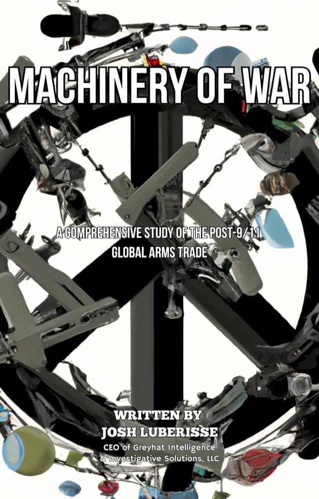  Machinery of War: A Comprehensive Study of the Post-9/11 Global Arms Trade(Kobo/電子書)