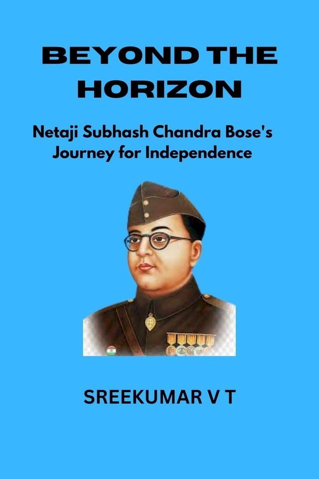  Beyond the Horizon: Netaji Subhash Chandra Bose's Journey for Independence(Kobo/電子書)