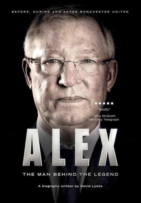 Alex: The Man Behind The Legend(Kobo/電子書)