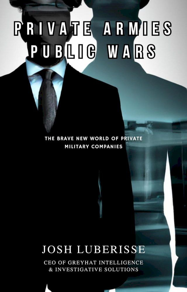  Private Armies, Public Wars: The Brave New World of Private Military Companies(Kobo/電子書)