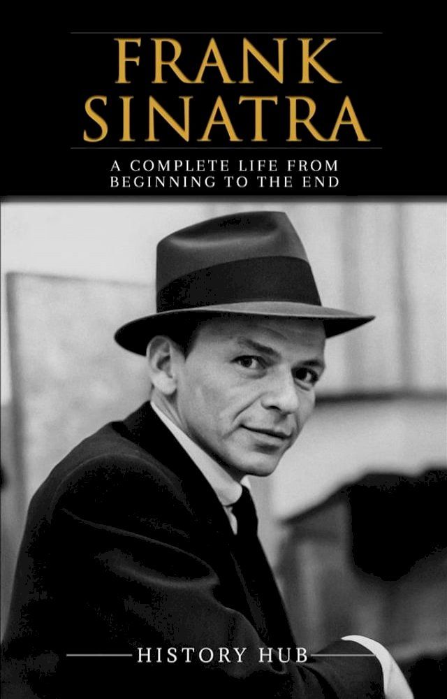  Frank Sinatra: A Complete Life from Beginning to the End(Kobo/電子書)