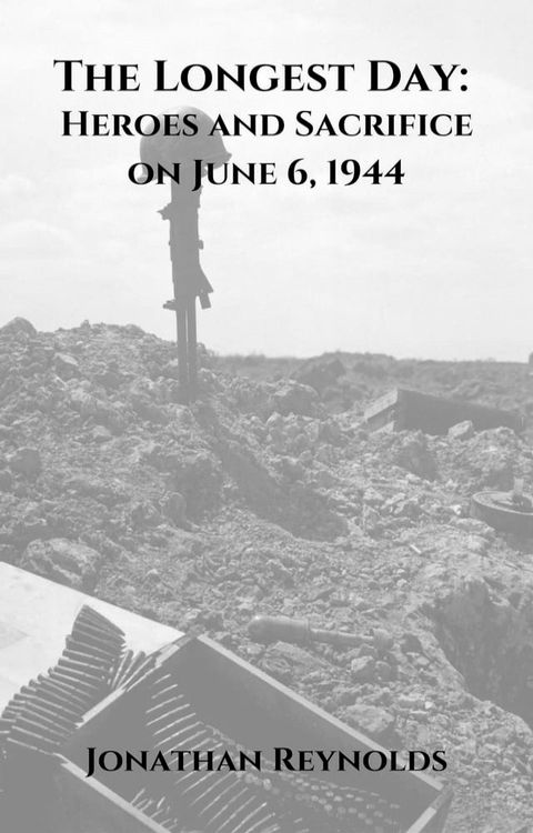 The Longest Day: Heroes and Sacrifice on June 6, 1944(Kobo/電子書)