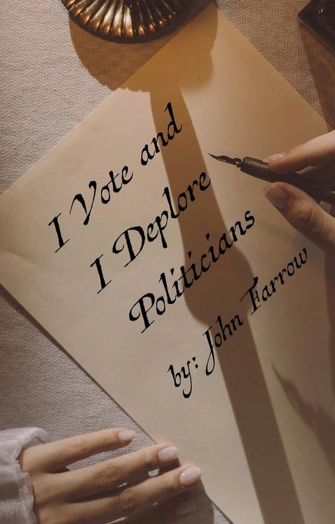 I Vote and I Deplore Politicians(Kobo/電子書)