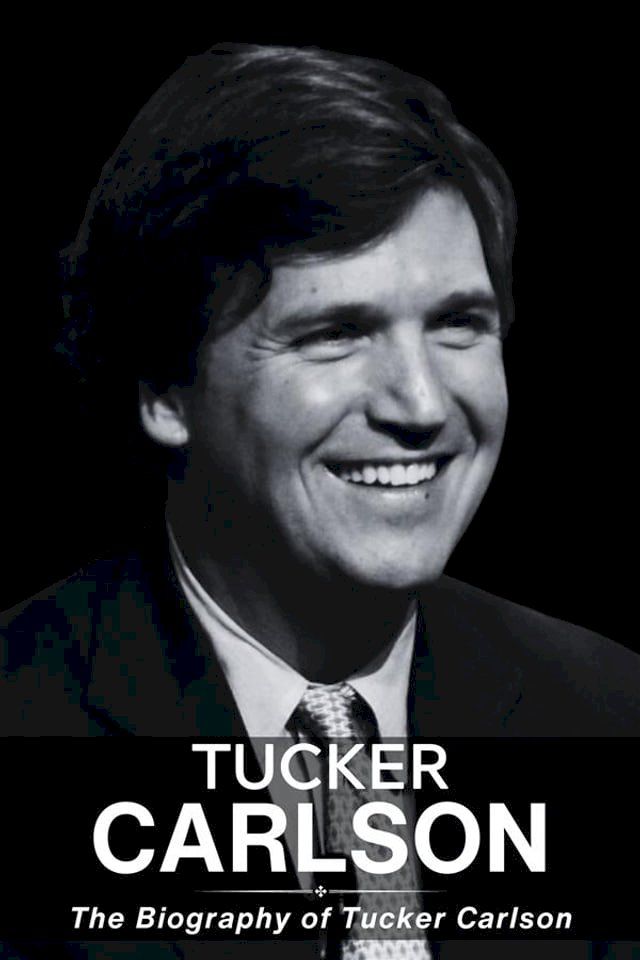  Tucker Carlson Biography(Kobo/電子書)