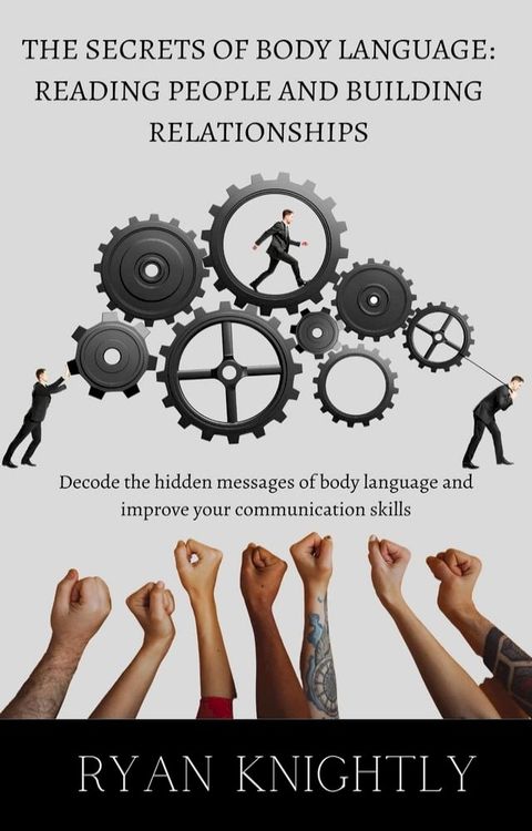 The Secrets of Body Language: Reading People and Building Relationships(Kobo/電子書)