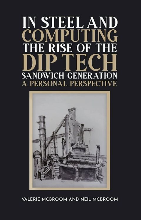 In Steel and Computing the Rise of the Dip Tech Sandwich Generation(Kobo/電子書)