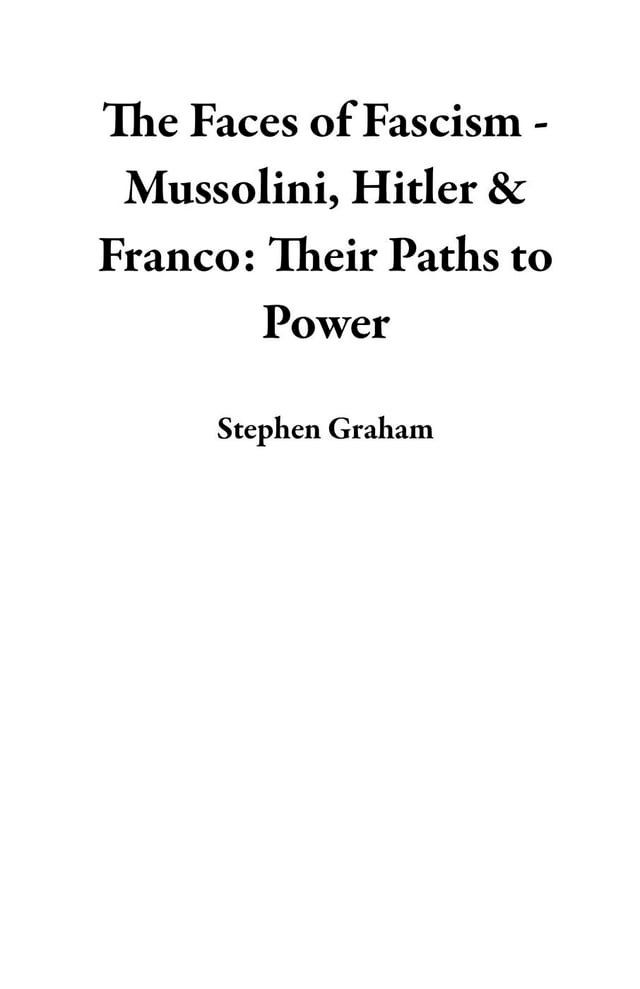  The Faces of Fascism - Mussolini, Hitler & Franco: Their Paths to Power(Kobo/電子書)