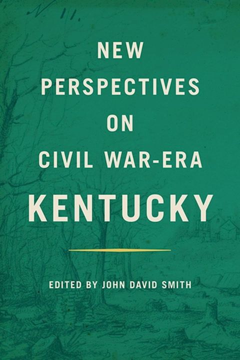 New Perspectives on Civil War-Era Kentucky(Kobo/電子書)