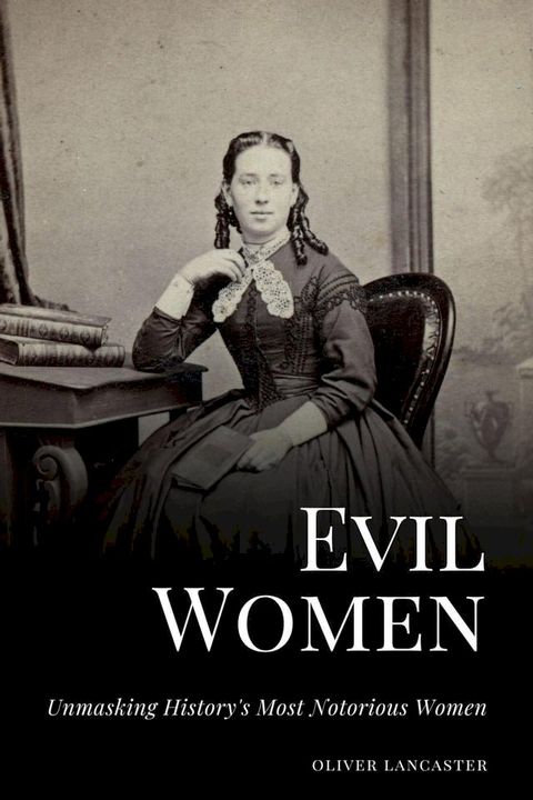 Evil Women: Unmasking History's Most Notorious Women(Kobo/電子書)