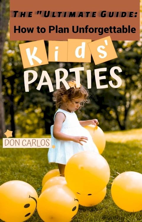 Ultimate Guide: How to Plan Unforgettable Kids Parties(Kobo/電子書)