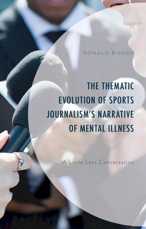 The Thematic Evolution of Sports Journalism's Narrative of Mental Illness(Kobo/電子書)