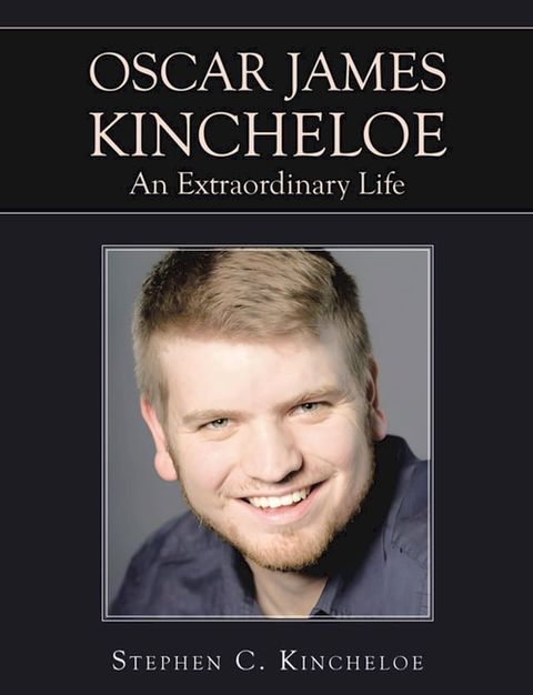 OSCAR JAMES KINCHELOE An Extraordinary Life(Kobo/電子書)