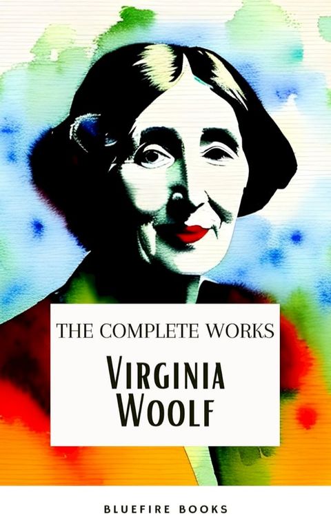 Virginia Woolf: The Complete Works(Kobo/電子書)