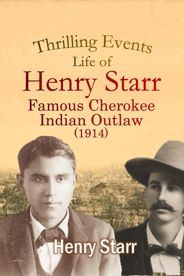  Thrilling Events, Life of Henry Starr, Famous Cherokee Indian Outlaw (1914)(Kobo/電子書)