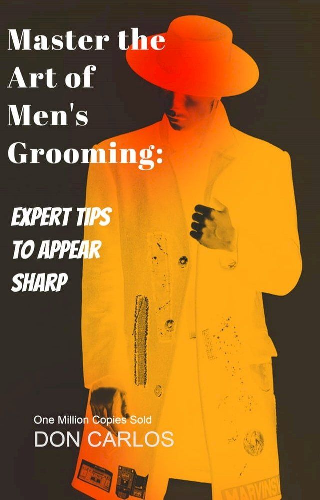  Master the Art of Men's Grooming: Expert Tips to Appear Sharp(Kobo/電子書)