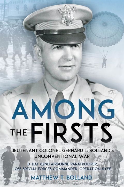 Among the Firsts: Lieutenant Colonel Gerhard L. Bolland's Unconventional War(Kobo/電子書)