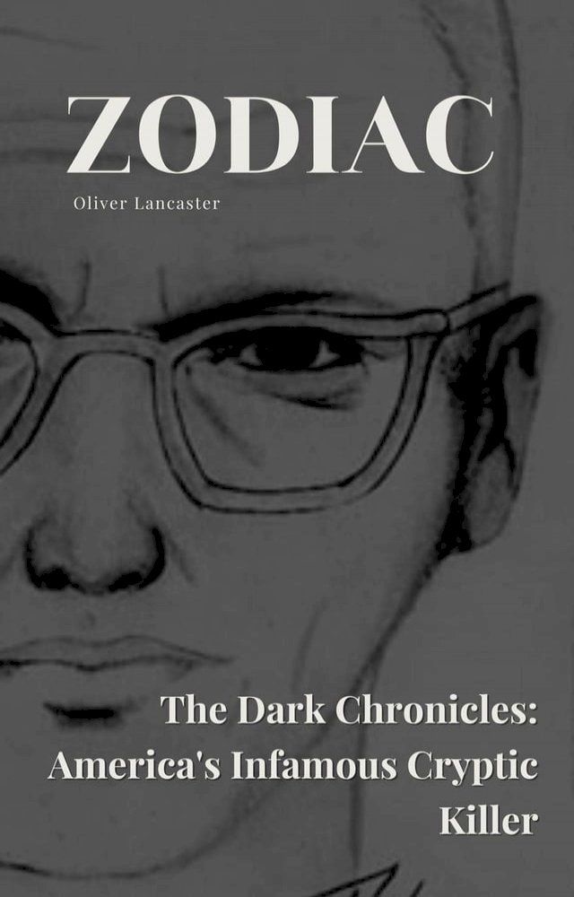  Zodiac The Dark Chronicles: America's Infamous Cryptic Killer(Kobo/電子書)