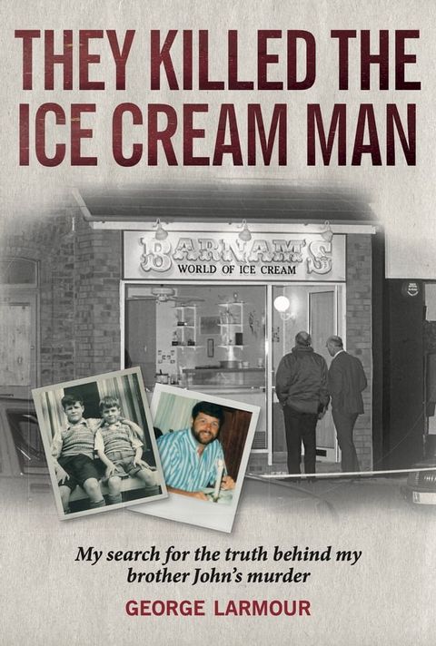 They Killed the Ice Cream Man: My Search for the Truth Behind My Brother John's Murder(Kobo/電子書)