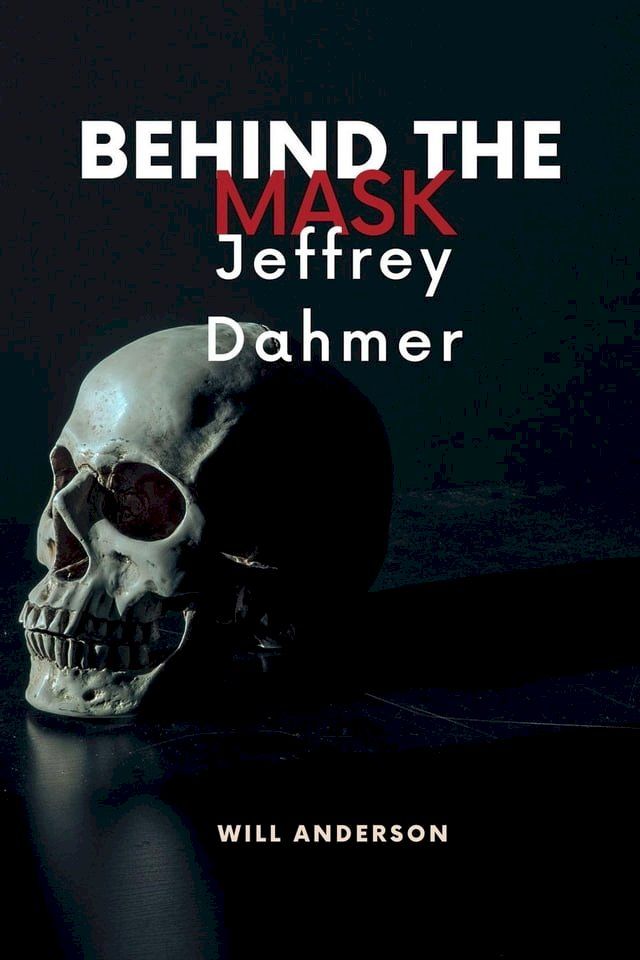  Behind the Mask: Jeffrey Dahmer(Kobo/電子書)