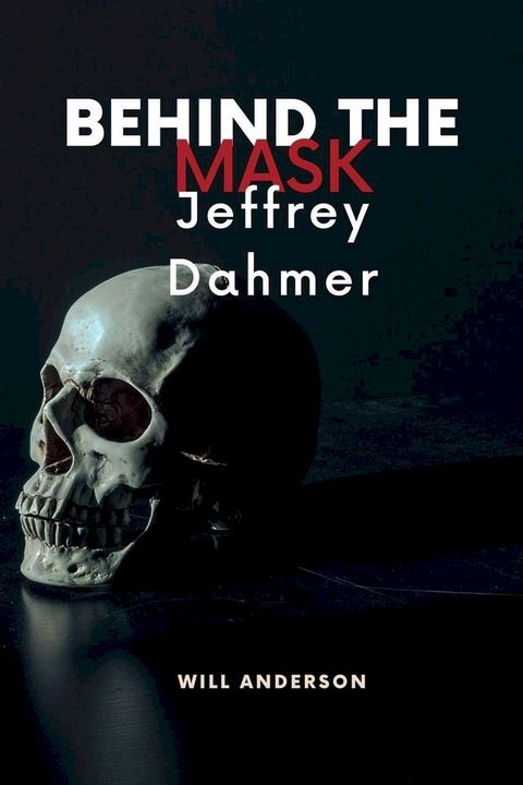 Behind the Mask: Jeffrey Dahmer(Kobo/電子書)