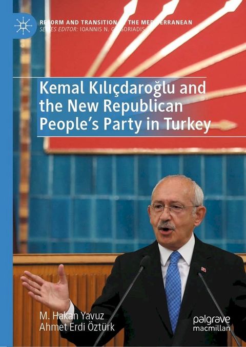 Kemal Kılı&ccedil;daroğlu and the New Republican People’s Party in Turkey(Kobo/電子書)