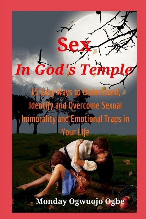 Sex in God's Temple - 15 Easy Ways to Understand, Identify and Overcome Sexual Immorality(Kobo/電子書)