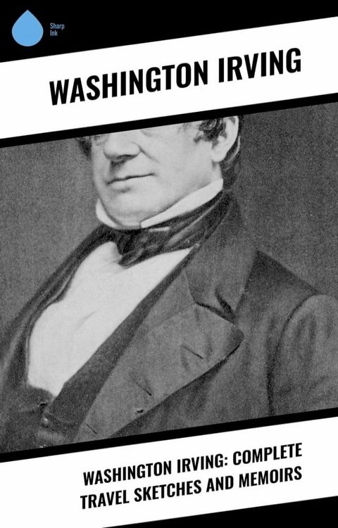 Washington Irving: Complete Travel Sketches and Memoirs(Kobo/電子書)