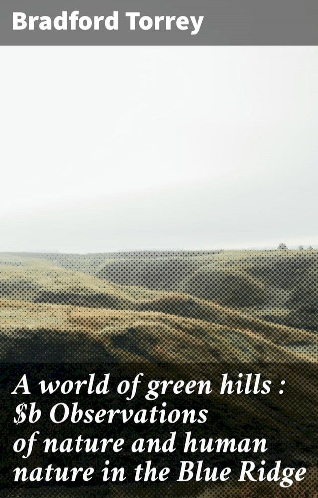  A world of green hills : Observations of nature and human nature in the Blue Ridge(Kobo/電子書)