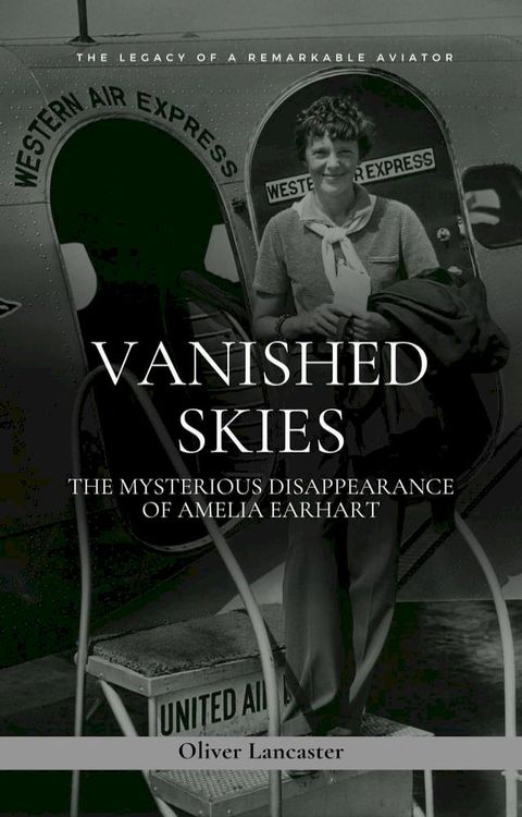 Vanished Skies: The Mysterious Disappearance of Amelia Earhart(Kobo/電子書)